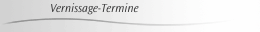 Vernissage-Termine